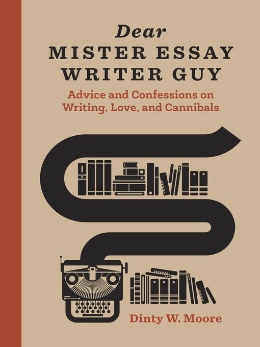 Title details for Dear Mister Essay Writer Guy by Dinty W. Moore - Available